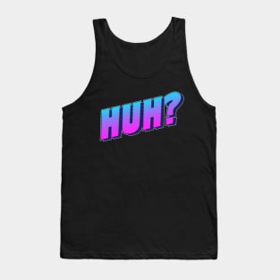 Huh? Tank Top